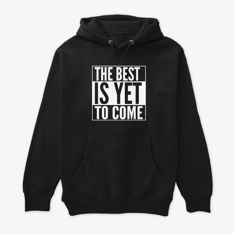 The best is yet to come
