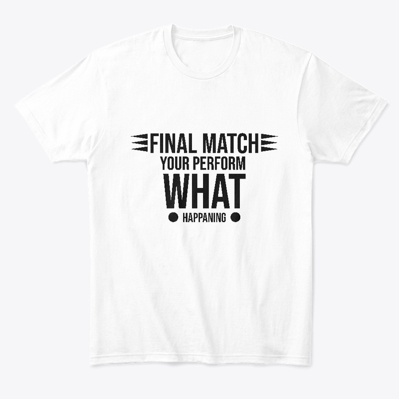 Final match your perform