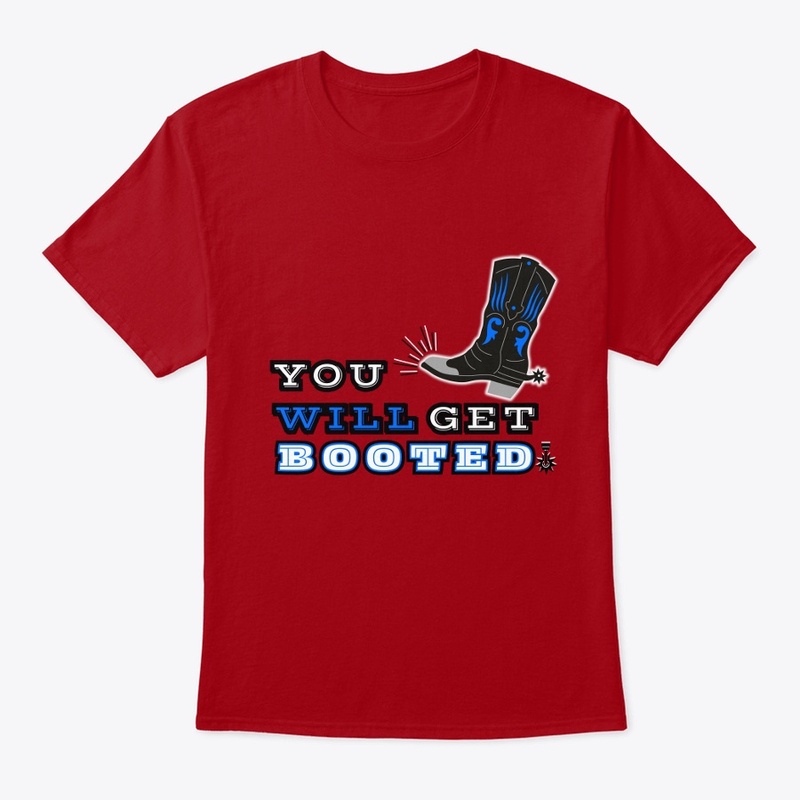 YOU WILL GET BOOTED! MEN