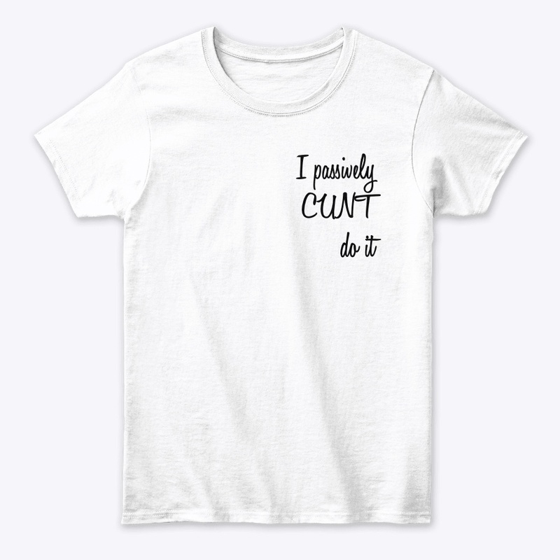 I passively cunt do it