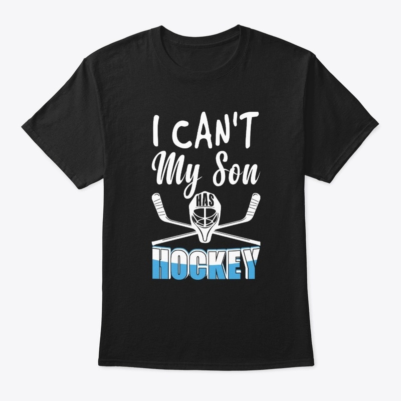 I Can't My Son Has Hockey Funny Hockey M