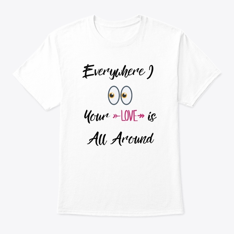 Everywhere I 👀 Your Love is All Around