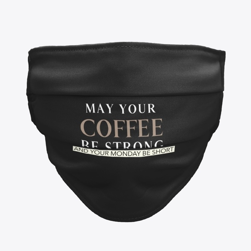 May your coffee be strong  