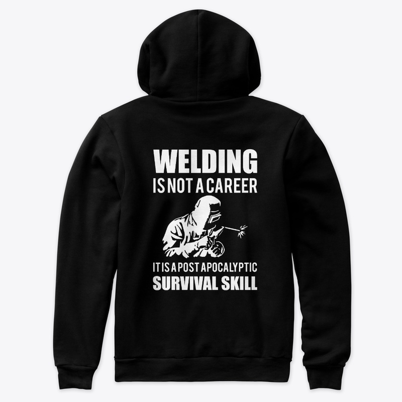 Welding Is Not A Career T shirt