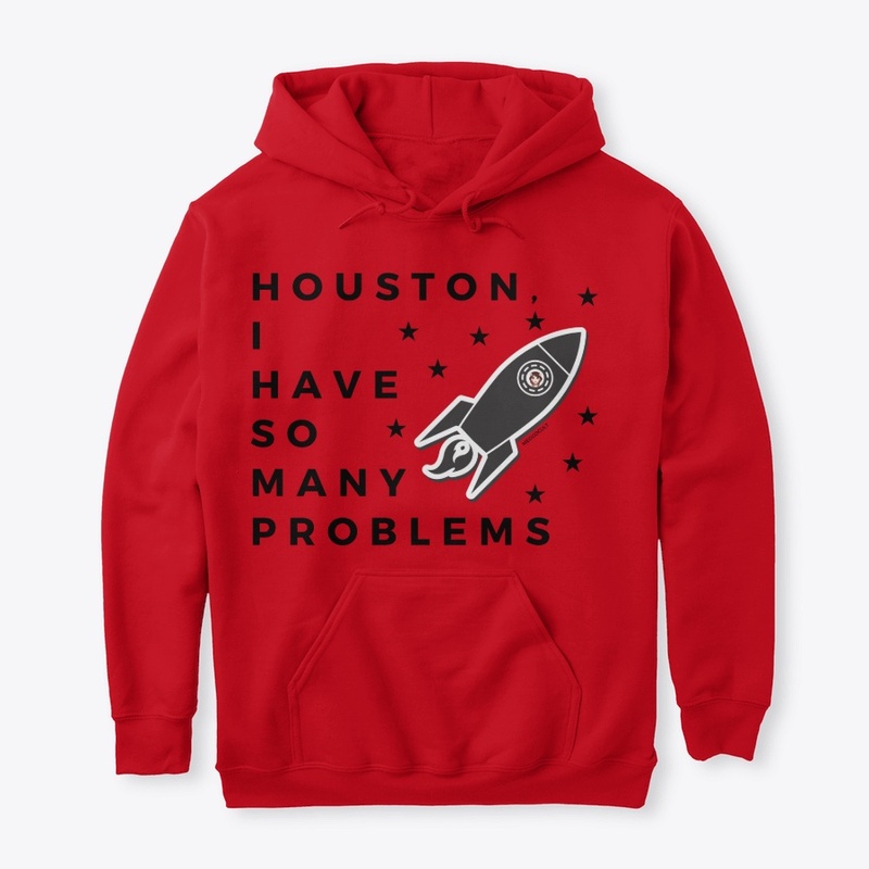 Houston I Have So Many Problems