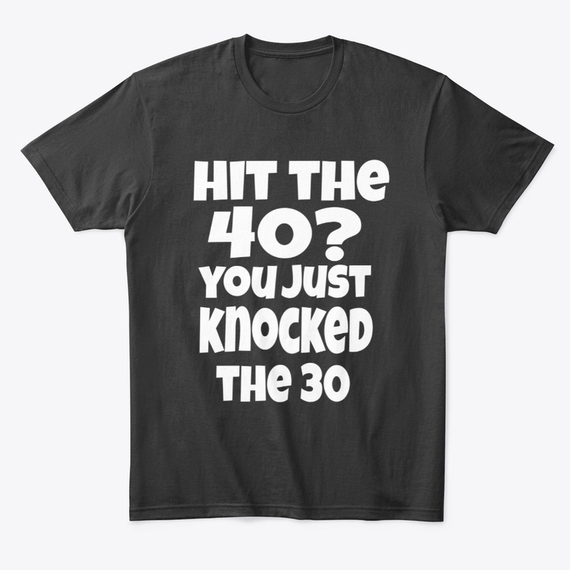 Hit the 40? you just knocked the 30