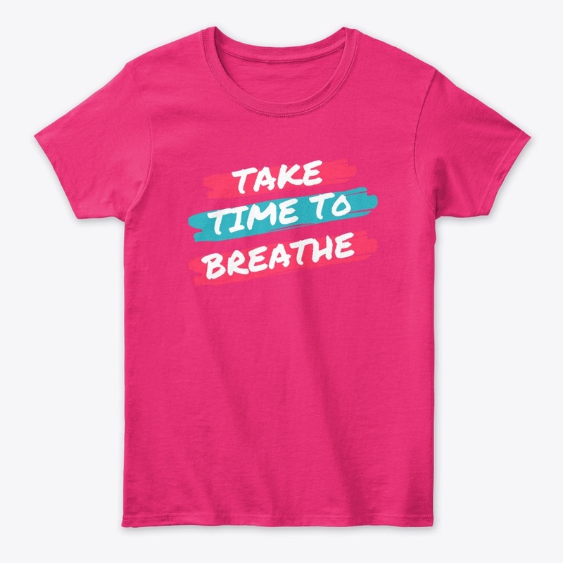 Take Time To Breathe Ladies Tee Shirt