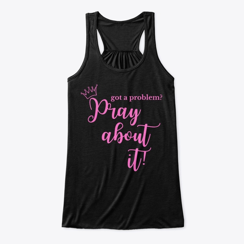 "Got  A Problem?" Pray About It! -Pink