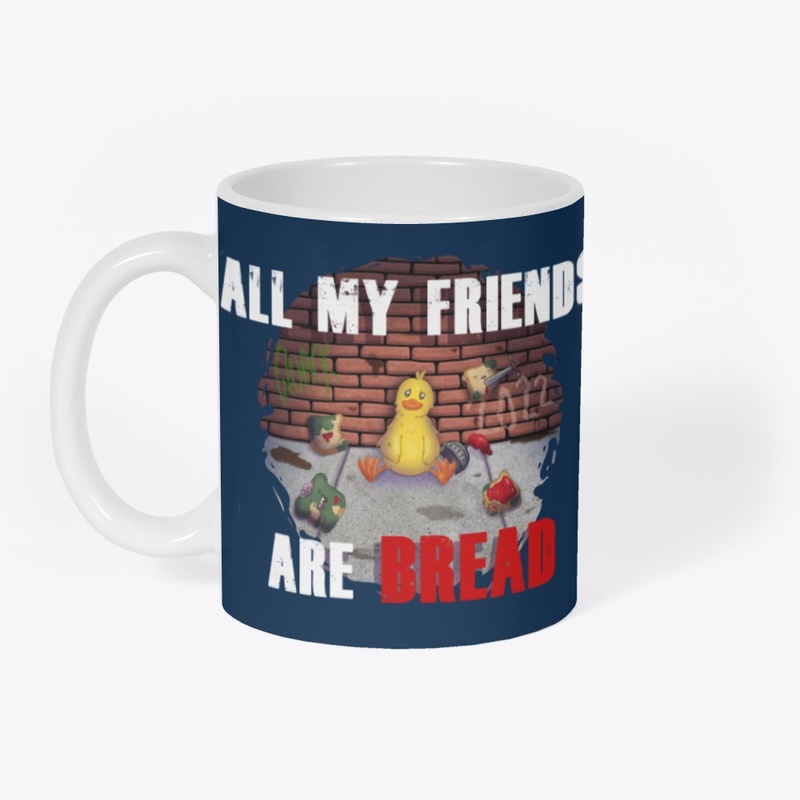 All my friends are BREAD