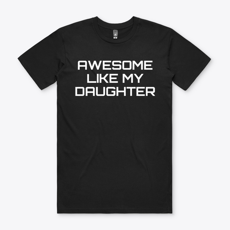 Awesome Like My Daughter Shirt