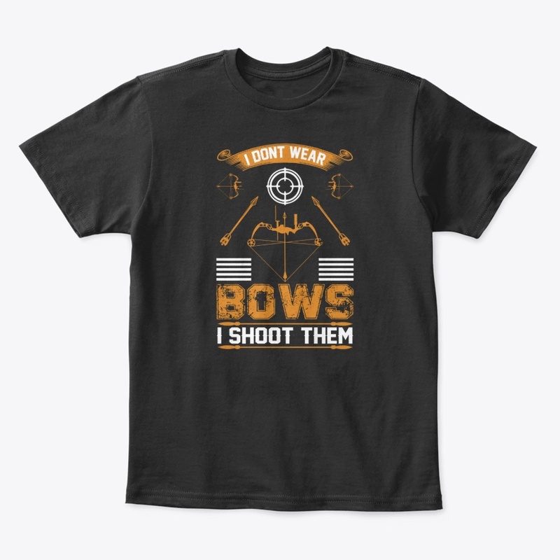 I don't Wear  Bows Archery T-Shirt 