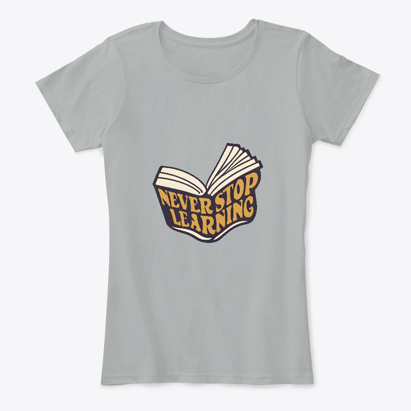 Never Stop Learning T-shirt