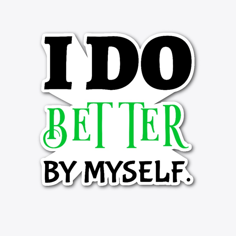 I Do Better By Myself