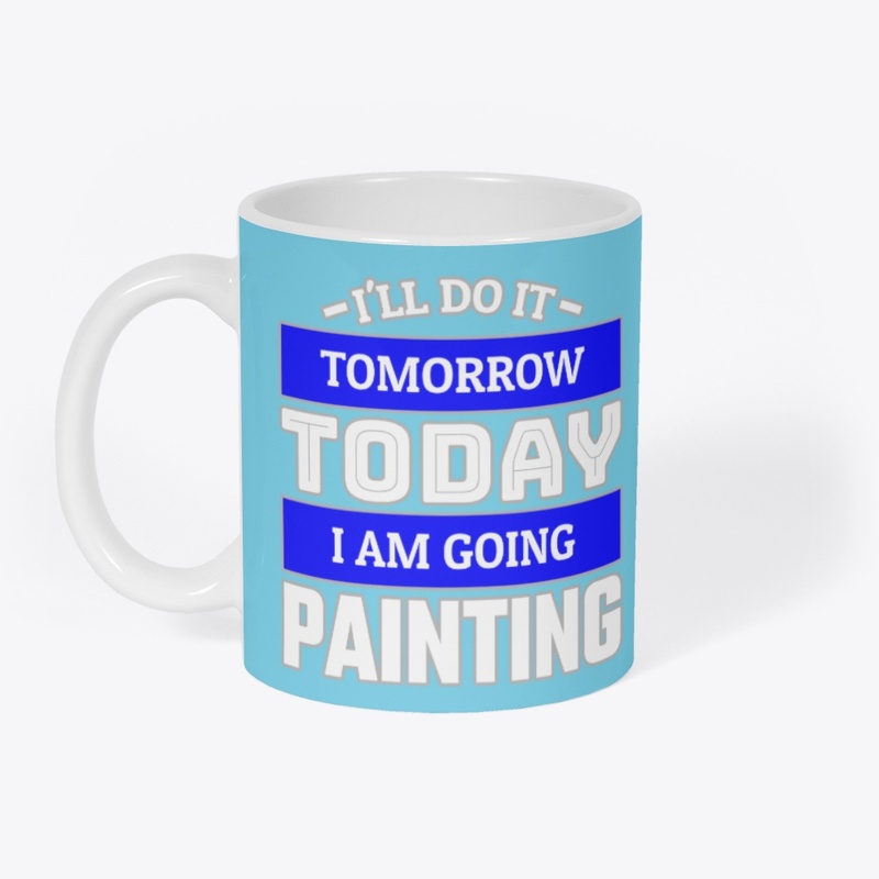 I'LL DO IT TOMORROW TODAY I AM GOING ...