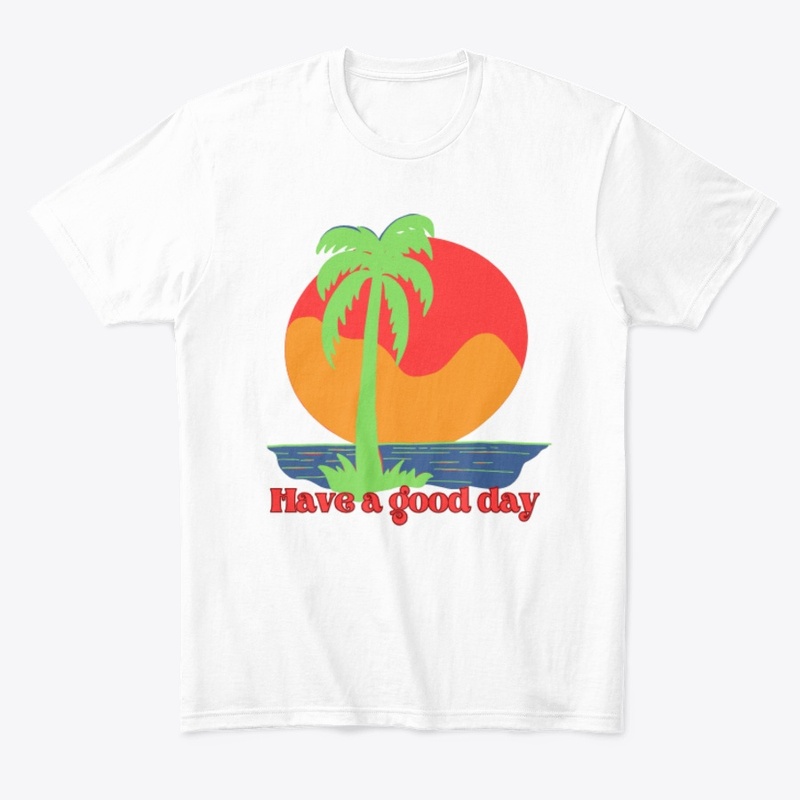 Have a good day t-shirt for men