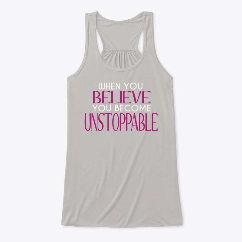 When You Believe You Become Unstoppable