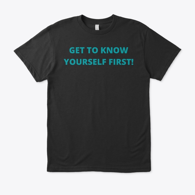 GET TO KNOW YOURSELF FIRST!