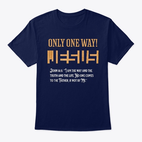 Only One Way   Jesus   John 14:6 Navy T-Shirt Front