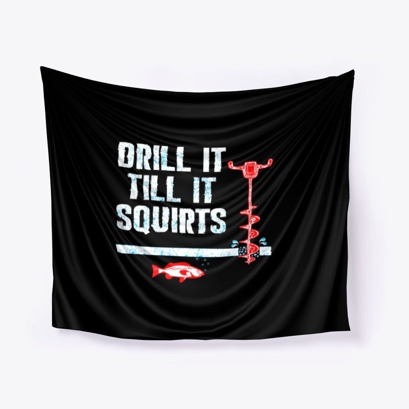 Drill It Till It Squirts Ice Fishing