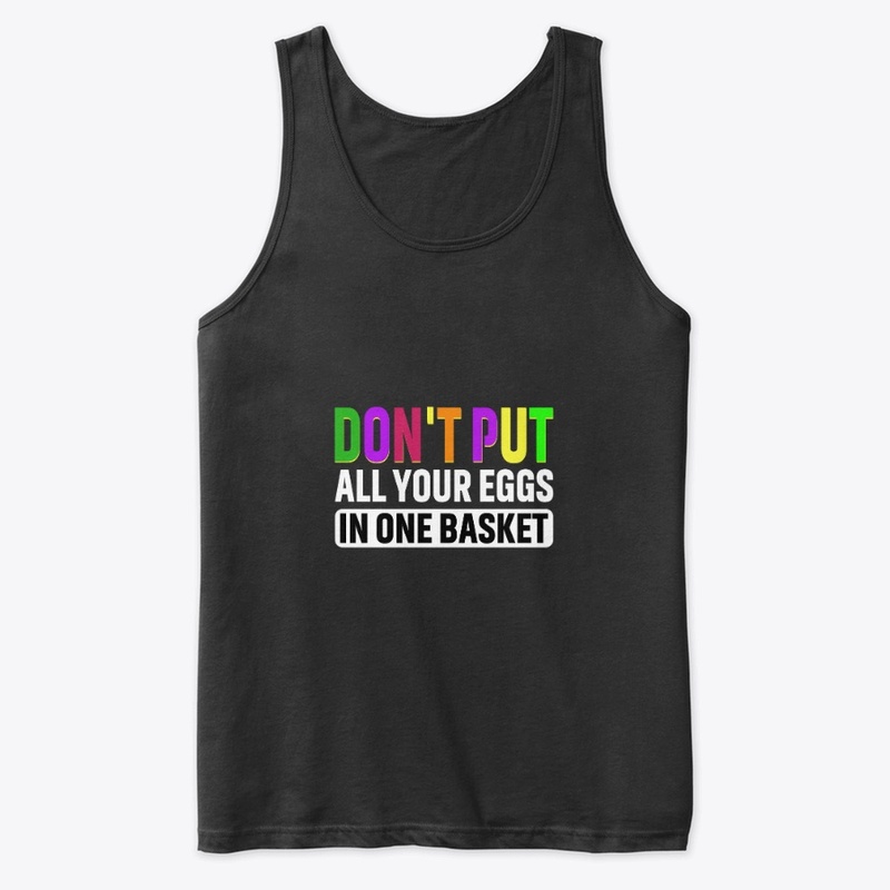 Don't put all your eggs in one basket
