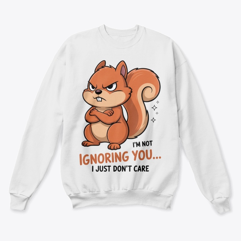Ignoring You Funny Angry Squirrel