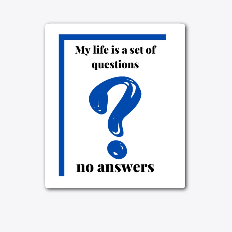  liFe Acollection of questions  t-shirt 