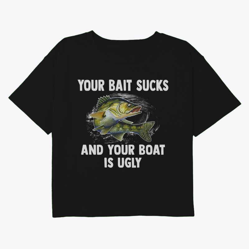 Your Bait Sucks & Boat’s Ugly Tee