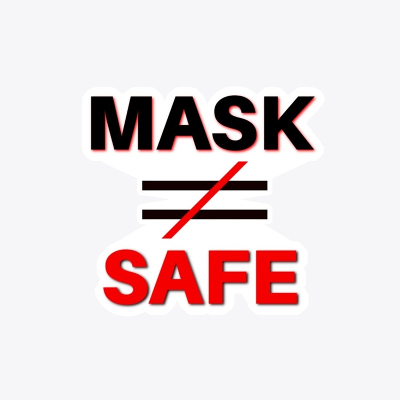 A Mask Does Not Equal Safety