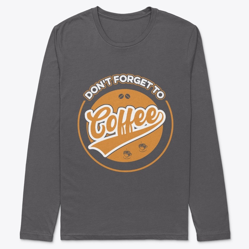 Do not Forget to Coffee T Shirt Design