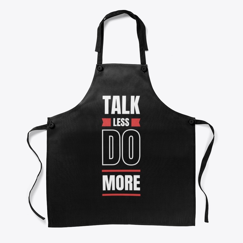 Talk Less Do More Tees and More!