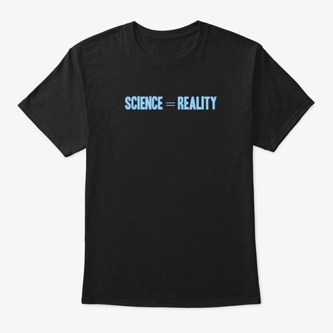 Science = Reality Black T-Shirt Front