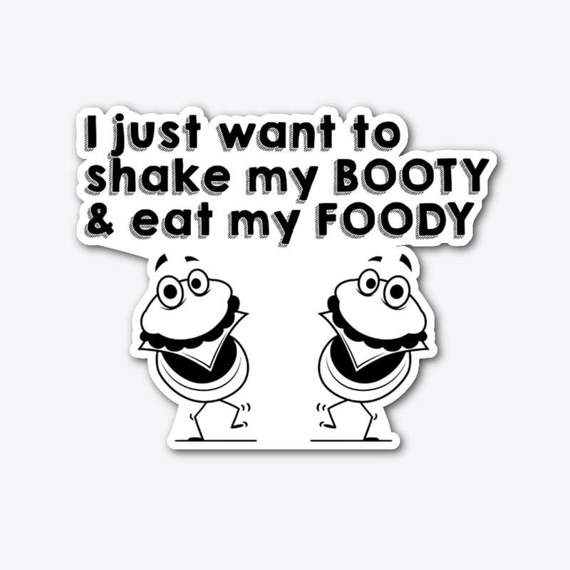 Shake My Booty & Eat My Foody
