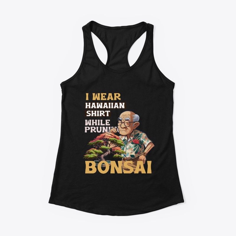 I wear Hawaiian T while pruning bonsai