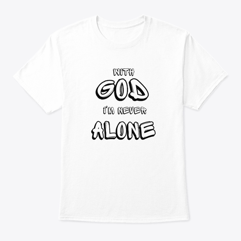 With GOD i'm never alone