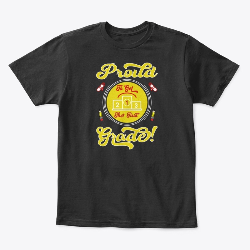 Proud to Get the First Grade T Shirt 