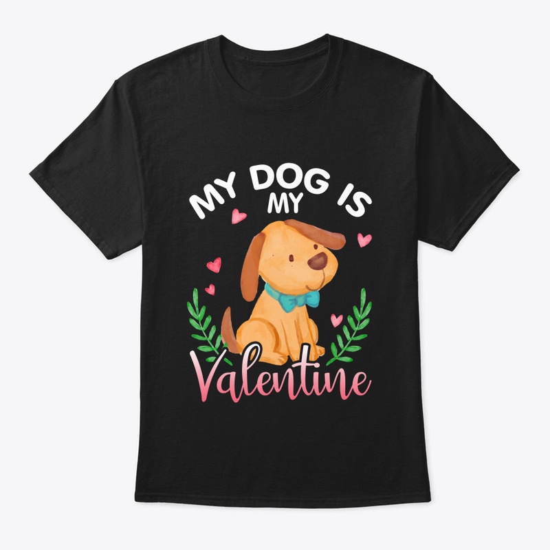 My Dog Is My Valentine Tee Gift For Dog