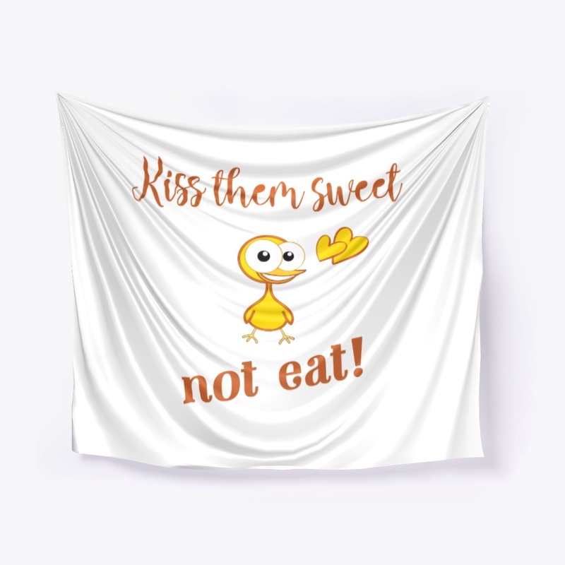 Kiss them sweet,not eat!