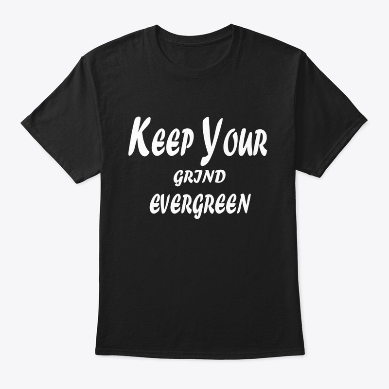 Keep Your Grind Evergreen