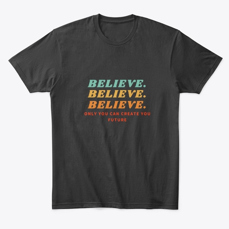 Believe in your future shirt