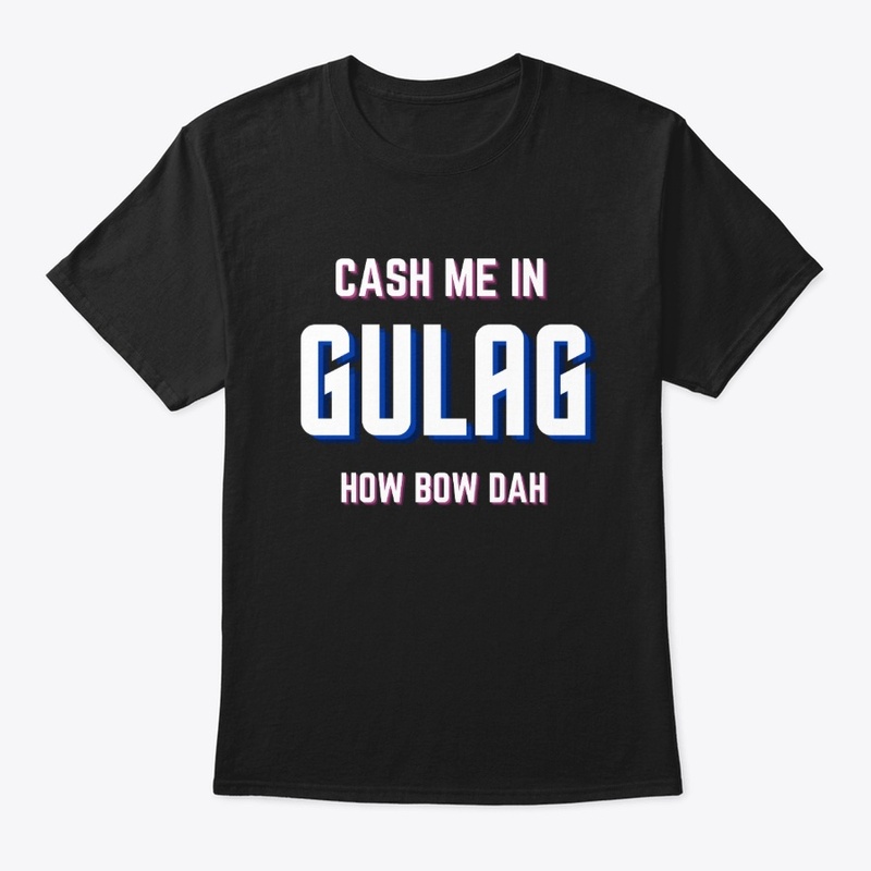 Cash me in Gulag Tee