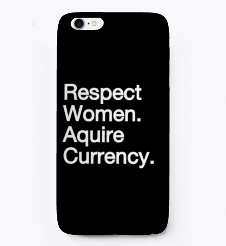 Respect Women. Aquire Currency. 