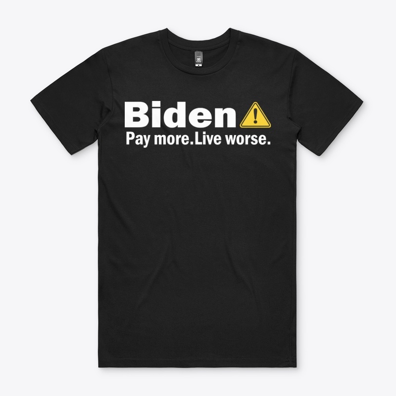 Biden Pay More Live Worse Shirt