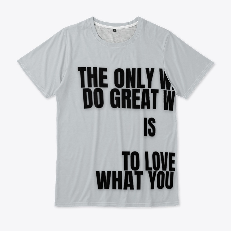 Motivational T-shirt - love what you do.