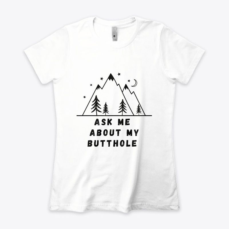 Ask me about my butthole
