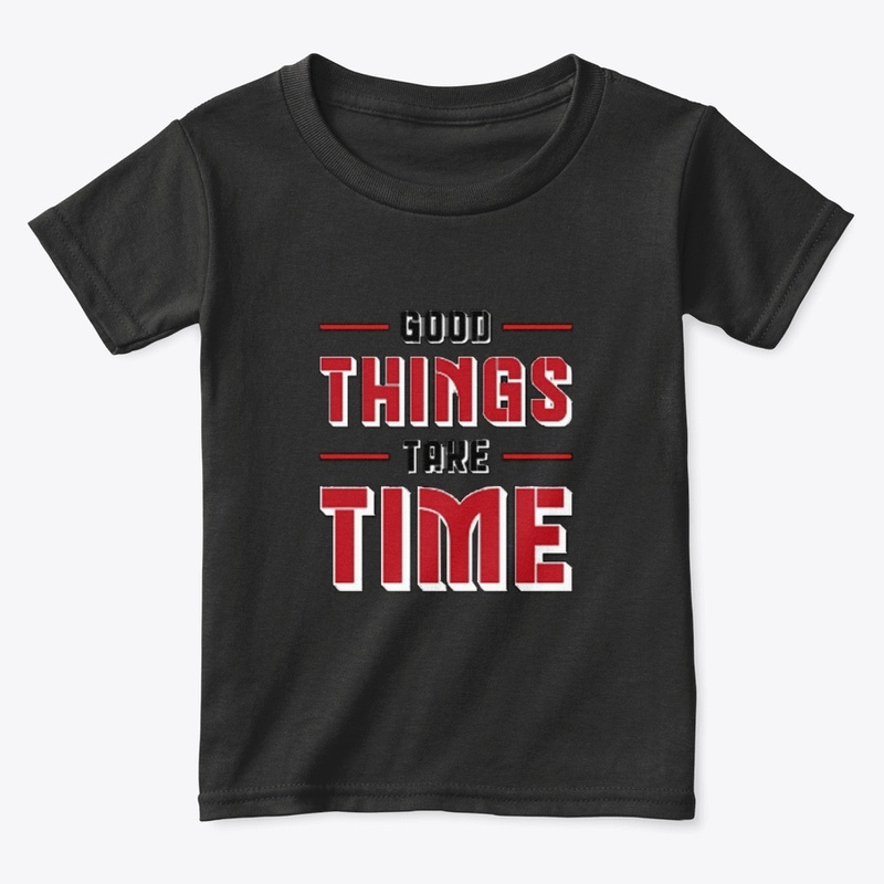 Good things take time tee
