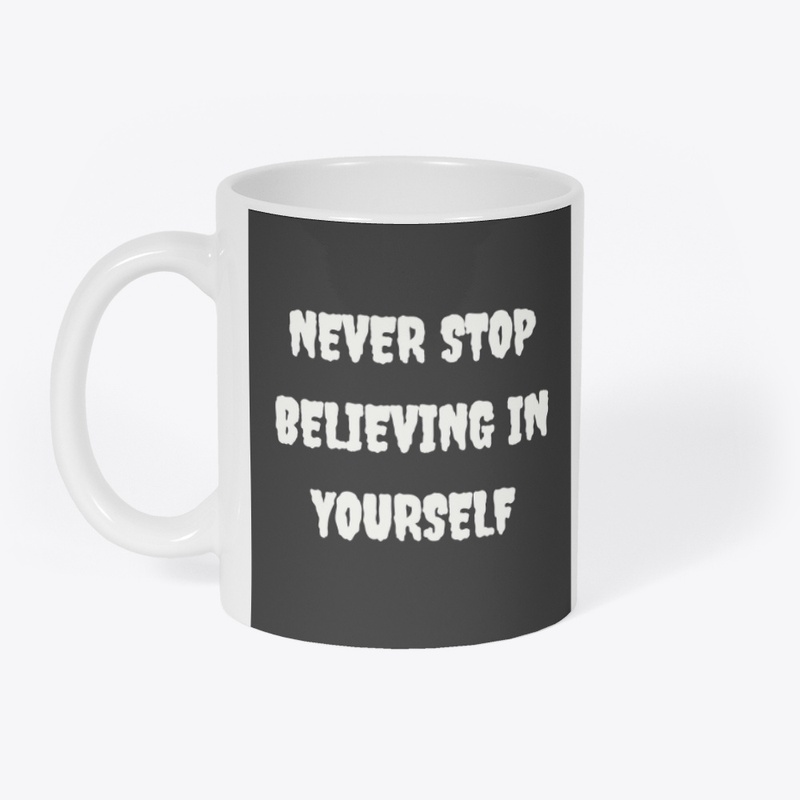 Never Stop Believing in Yourself