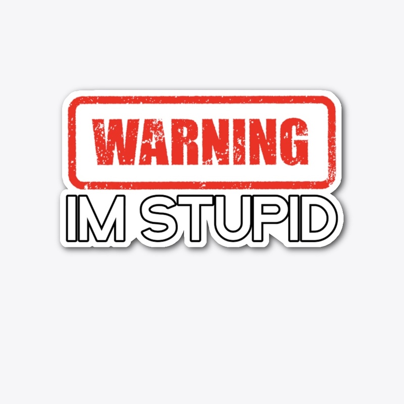 WARNING! Im Stupid Sticker