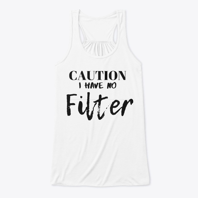 Caution I have no filter