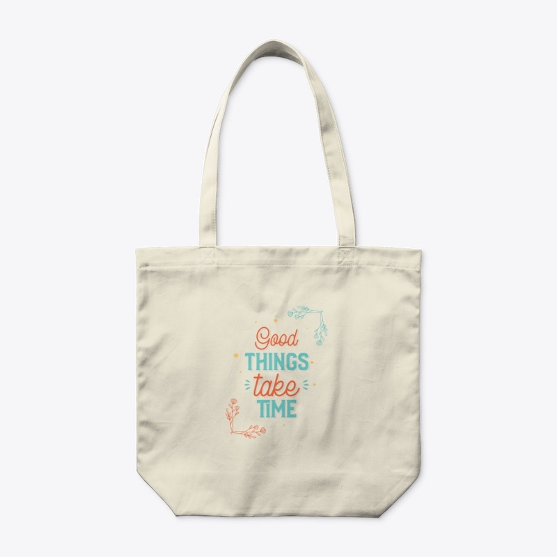 Good Things Take Time