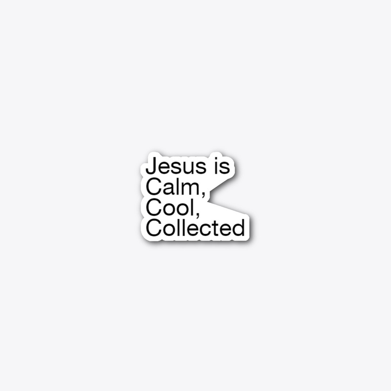 Jesus is calm cool collected